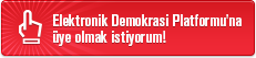 Elektronik Demokrasi Platformu'na üye olmak istiyorum!